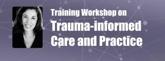 Training Workshop on Trauma-informed Care and Practice
